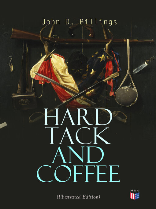 Title details for Hard Tack and Coffee (Illustrated Edition) by John D. Billings - Available